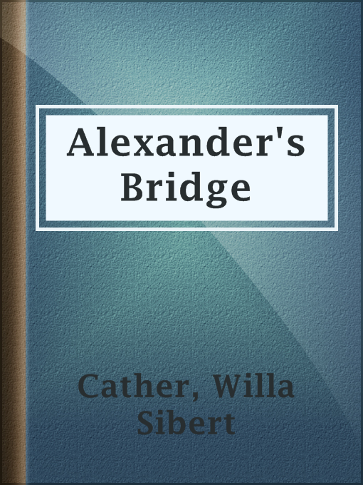 Title details for Alexander's Bridge by Willa Sibert Cather - Wait list